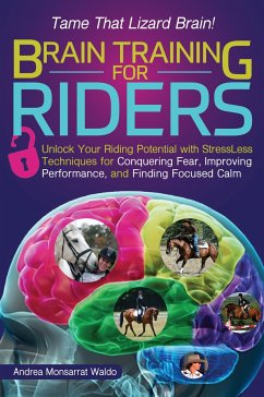 Brain Training for Riders: Unlock Your Riding Potential with Stressless Techniques for Conquering Fear, Improving Performance, and Finding Focuse - Waldo, Andrea Monsarrat