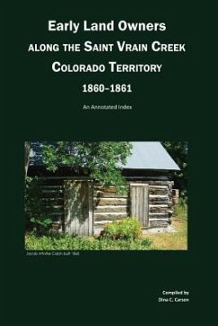 Early Land Owners Along the St. Vrain River, Nebraska and Colorado Territories,: An Annotated Index - Carson, Dina C.