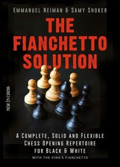 The Fianchetto Solution: A Complete, Solid and Flexible Chess Opening Repertoire for Black & White - With the King's Fianchetto - Neiman, Emmanuel; Shoker, Samy