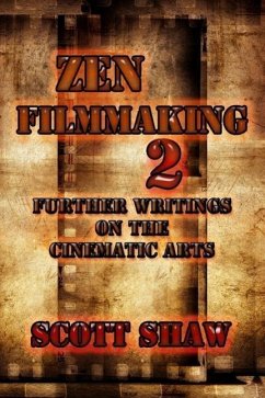 Zen Filmmaking 2: Further Writings on the Cinematic Arts - Shaw, Scott