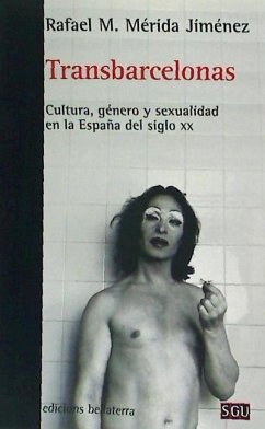 Transbarcelonas : cultura, género y sexualidad en la España del siglo XX - Mérida Jiménez, Rafael Manuel