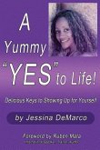 A Yummy &quote;Yes&quote; to Life!: Delicious Keys to Showing Up For Yourself