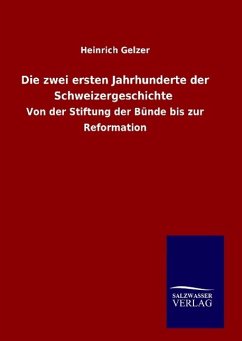 Die zwei ersten Jahrhunderte der Schweizergeschichte - Gelzer, Heinrich