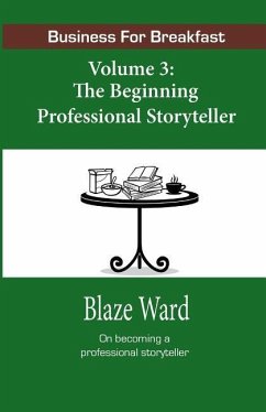 Business for Breakfast, Volume 3: The Beginning Professional Storyteller - Ward, Blaze