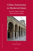 Urban Autonomy in Medieval Islam: Damascus, Aleppo, Cordoba, Toledo, Valencia and Tunis