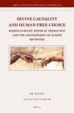 Divine Causality and Human Free Choice: Domingo Báñez, Physical Premotion and the Controversy de Auxiliis Revisited