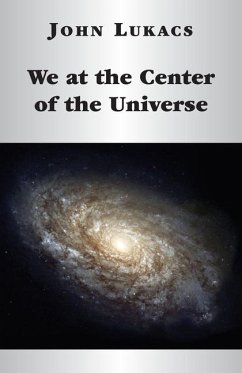 We at the Center of the Universe - Lukacs, John