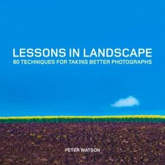 Lessons in Landscape: 80 Techniques for Taking Better Photographs - Watson, P