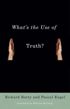 What's the Use of Truth? - Rorty, Richard; Engel, Pascal; McCuaig, William