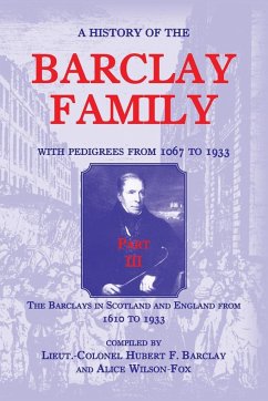 A History of the Barclay Family, with Pedigrees from 1067 to 1933, Part III - Barclay, Hubert F.; Wilson-Fox, Alice