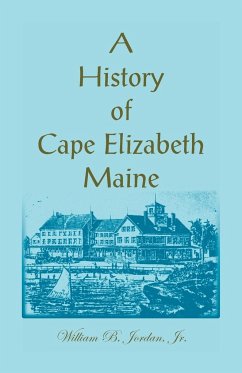 A History of Cape Elizabeth, Maine - Jordan, William B.