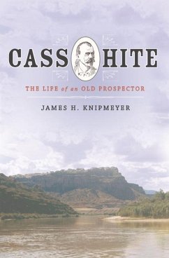 Cass Hite: The Life of an Old Prospector - Knipmeyer, James