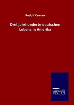 Drei Jahrhunderte deutschen Lebens in Amerika - Cronau, Rudolf