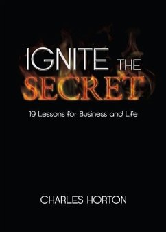 Ignite the Secret: 19 Lessons for Business and Life - Horton, Charles