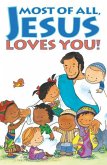 Most of All, Jesus Loves You! (25-Pack)