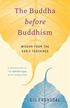 The Buddha Before Buddhism: Wisdom from the Early Teachings - Fronsdal, Gil