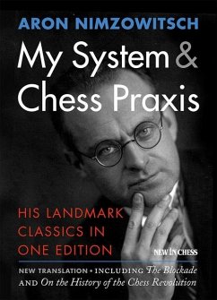 My System & Chess Praxis: His Landmark Classics in One Edition - Nimzowitsch, Aron