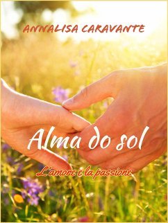 Alma do sol - L'amore e la passione (eBook, ePUB) - Caravante, Annalisa