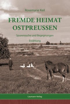Fremde Heimat Ostpreußen (eBook, ePUB) - Keil, Rosemarie