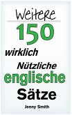 Weitere 150 Wirklich Nützliche Englische Sätze (eBook, ePUB)