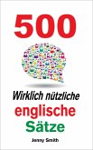 500 Wirklich nützliche englische Sätze. (150 Wirklich Nützliche Englische Sätze, #4) (eBook, ePUB)