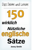 Das Dritte und Letzte 150 wirklich nützliche englische Sätze. (eBook, ePUB)