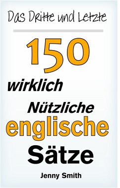 Cover Das Dritte und Letzte 150 wirklich nützliche englische Sätze. (eBook, ePUB)