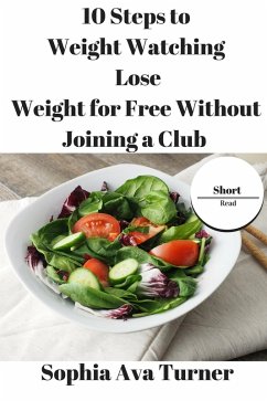 10 Steps to Weight Watching Lose Weight for Free Without Joining a Club (Short Read) (eBook, ePUB) - Turner, Sophia Ava