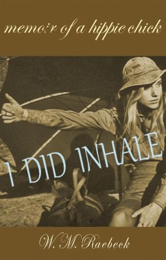 I Did Inhale — Memoir of a Hippie Chick (eBook, ePUB) - M. Raebeck, W.