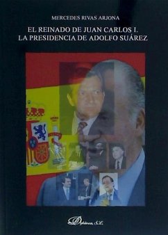 El reinado de Juan Carlos I : la presidencia de Adolfo Suárez, 1976-1981 - Rivas Arjona, Mercedes