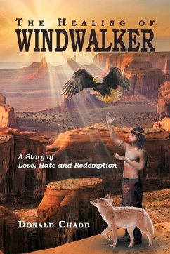 The Healing of Windwalker A Story of Love, Hate and Redemption - Chadd, Donald L