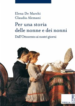 Per una storia delle nonne e dei nonni. Dall'Ottocento ai nostri giorni - De Marchi, Elena; Alemani, Claudia