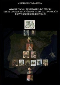 Organización territorial de España : desde los reyes católicos hasta la transición, breve recorrido histórico - Rivas Arjona, Mercedes