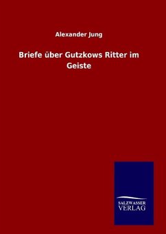 Briefe über Gutzkows Ritter im Geiste - Jung, Alexander