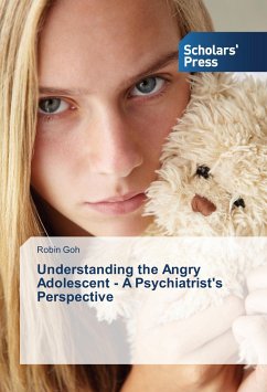 Understanding the Angry Adolescent - A Psychiatrist's Perspective - Goh, Robin