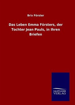 Das Leben Emma Försters, der Tochter Jean Pauls, in Ihren Briefen - Förster, Brix