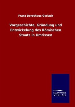 Vorgeschichte, Gründung und Entwickelung des Römischen Staats in Umrissen - Gerlach, Franz Dorotheus