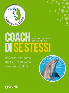 Coach di se stessi. Affrontare le nuove sfide e i cambiamenti generando valore - Del Monte, Massimo; Piperno, Simone Coach di se stessi. Affrontare le nuove sfide e i cambiamenti generando valore - Del Monte, Massimo; Piperno, Simone