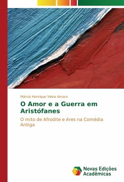 O Amor e a Guerra em Aristófanes - Vieira Amaro, Márcio Henrique