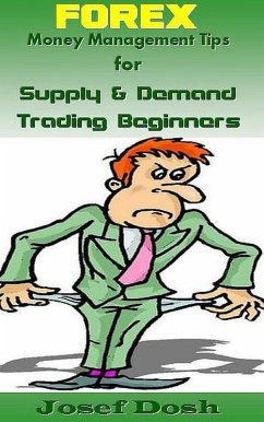 Forex Money Management Tips for Supply & Demand Trading Beginners (eBook, ePUB) - Dosh, Josef