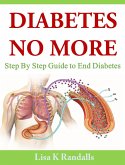 Diabetes No More: Step By Step Guide to End Diabetes (eBook, ePUB)