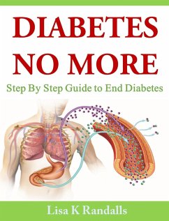 Diabetes No More: Step By Step Guide to End Diabetes (eBook, ePUB) - Randalls, Lisa K