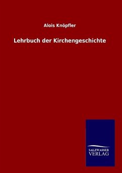 Lehrbuch der Kirchengeschichte - Knöpfler, Alois