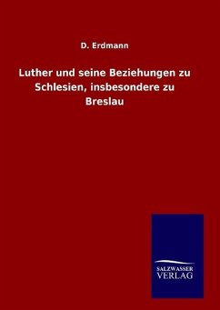 Luther und seine Beziehungen zu Schlesien, insbesondere zu Breslau - Erdmann, D.