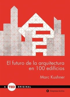 El Futuro de La Arquitectura En 100 Edificios - Kushner, Marc