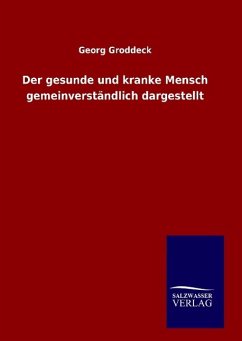 Der gesunde und kranke Mensch gemeinverständlich dargestellt - Groddeck, Georg