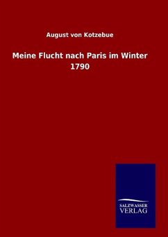 Meine Flucht nach Paris im Winter 1790 - Kotzebue, August von