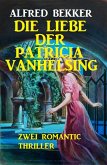 Die Liebe der Patricia Vanhelsing (eBook, ePUB) Die Liebe der Patricia Vanhelsing (eBook, ePUB)