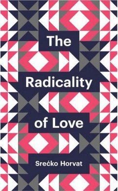 The Radicality of Love (eBook, ePUB) - Horvat, Srecko