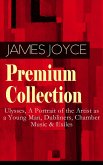 JAMES JOYCE Premium Collection: Ulysses, A Portrait of the Artist as a Young Man, Dubliners, Chamber Music & Exiles (eBook, ePUB)